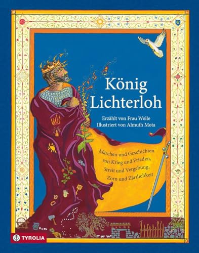 König Lichterloh: Märchen und Geschichten von Krieg und Frieden, Streit und Vergebung, Zorn und Zärtlichkeit