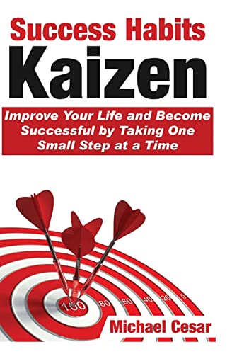 Success Habits: Kaizen - Improve Your Life and Become Successful by Taking One Small Step at a Time (Success, Habits, Kaizen, Motivational, Inspirational Books, Self Improvement, success mindset)