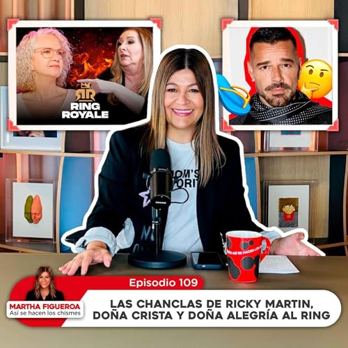 Episodio 109 | Martha Figueroa: Las chanclas de Ricky Martin, Do&ntilde;a Crista y Do&ntilde;a Alegr&iacute;a al ring