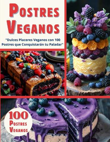 POSTRES VEGANOS EN ESPAÑOL: "Dulces Placeres Veganos con 100 Postres que Conquistarán tu P...