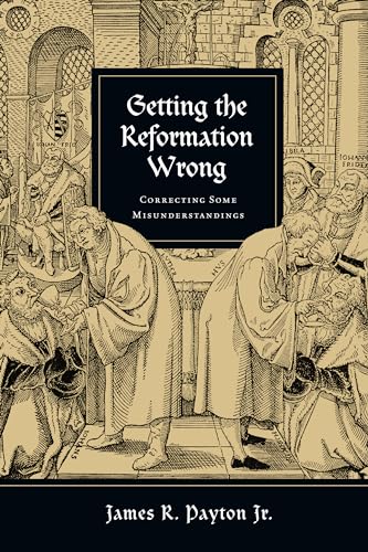 Getting the Reformation Wrong – Correcting Some Misunderstandings view 2