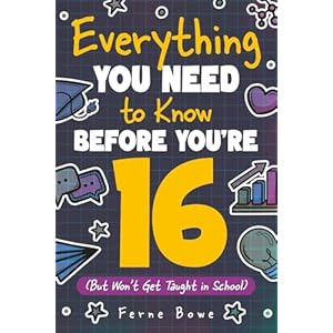 Everything You Need to Know Before You’re 16 (But Won’t Get Taught in School): 100+ Essential Life Skills for Self-Confidence, Happiness, and Success (Life Skills for Tweens & Teens) Paperback – 23 Oct. 2024