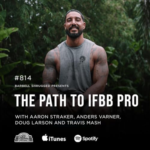 The Path to IFBB Pro w/ Aaron Starker, Anders Varner, Doug Larson, and Travis Mash #814