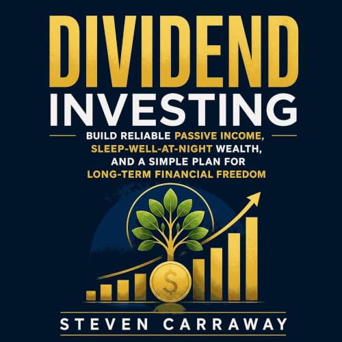 Dividend Investing: Build Reliable Passive Income, Sleep-Well-At-Night Wealth, and a Simple Plan for Long-Term Financial Free