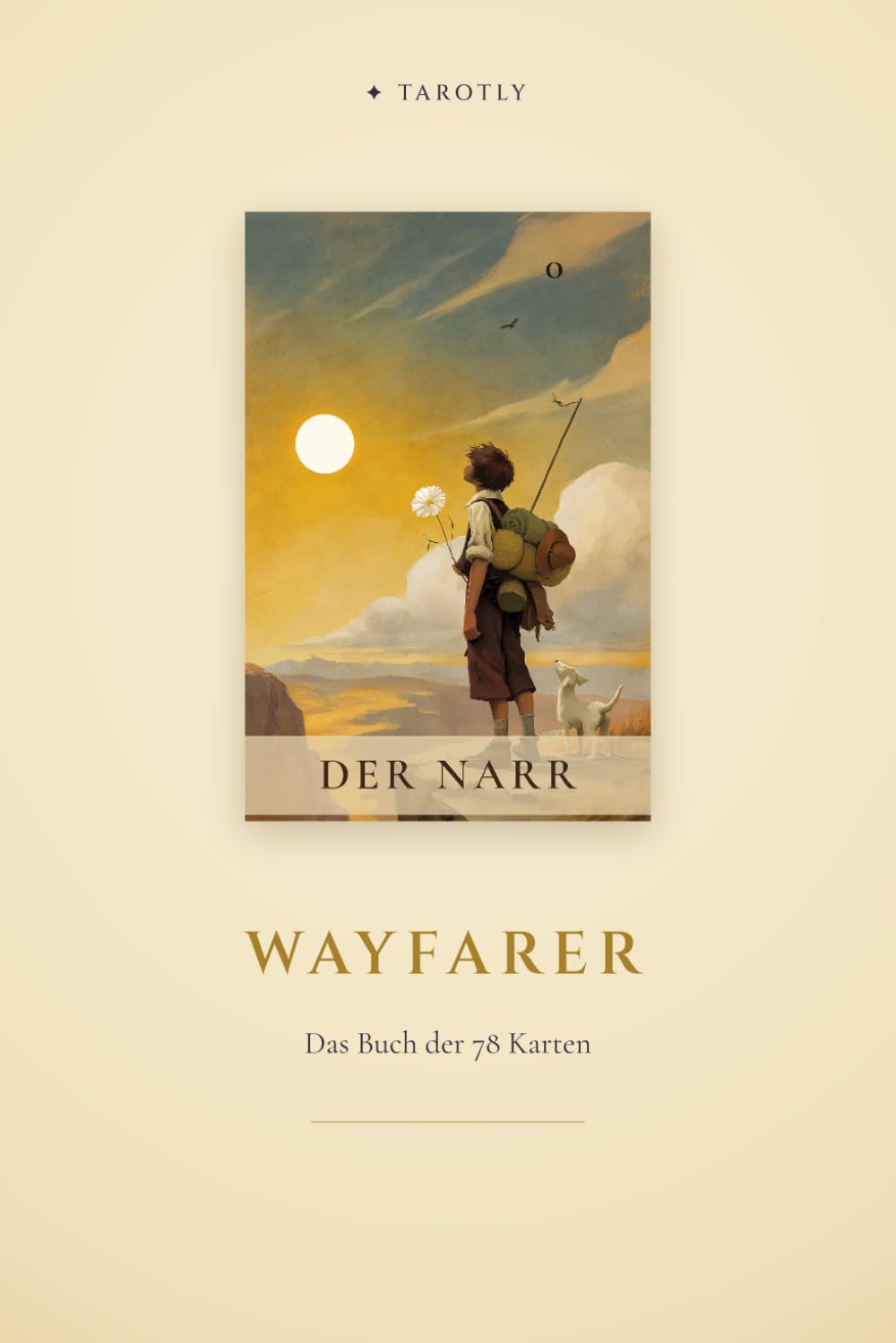 Tarotly - Das große Tarotbuch - Wayfarer Edition: Ein Begleitbuch durch die 78 Karten — als Reise, als Spiegel, als ruhige Sprache der Selbstreflexion