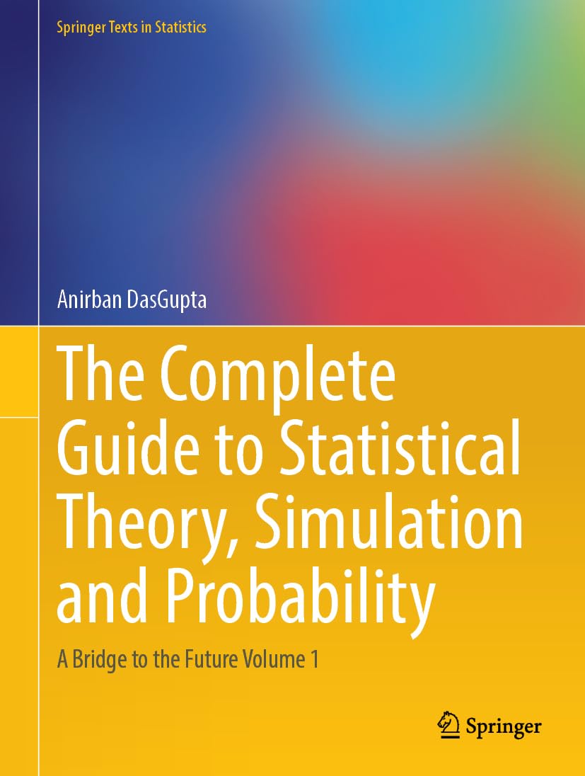 The Complete Guide to Statistical Theory, Simulation and Probability: A Bridge to the Future Volume 1 (Springer Texts in Statistics)