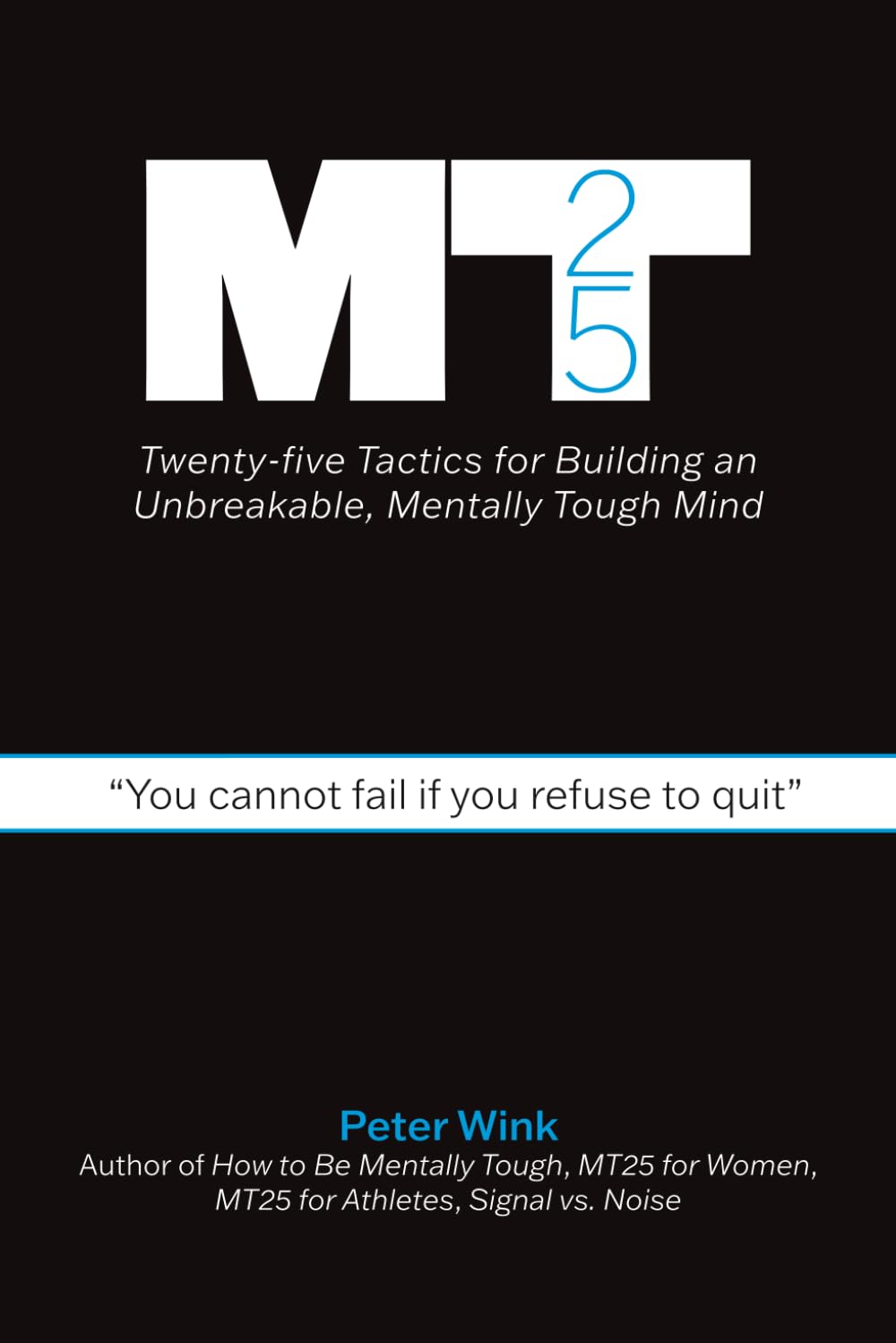 MT25: Twenty-five Tactics for Building an Unbreakable, Mentally Tough Mind