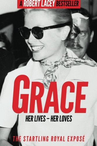 Grace: Her Lives - Her Loves: The startling royal expose
