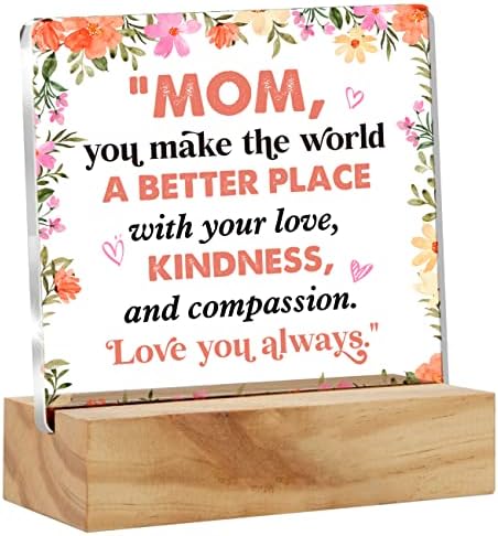 to Mom Gift for Mother’s Day Christmas Birthday, You Make the World a Better Place Mom Gifts Clear Desk Decorative Sign, Mother Sentimental Acrylic Plague with Wooden Stand