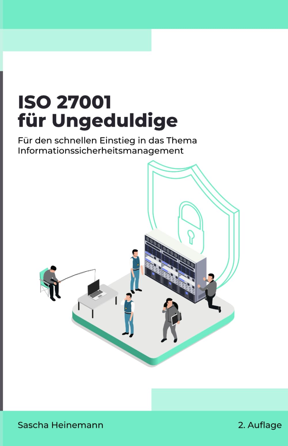ISO 27001 für Ungeduldige: Für den schnellen Einstieg in das Thema Informationssicharheitsmanagament