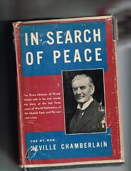 In Search of Peace : Speeches (1937-1938) by the Rt. Honourable Neville Chamberlain, M.P.