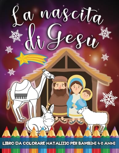 Libro da Colorare Natalizio per Bambini 4-8 Anni: La Nascita di Gesù: Album da Colorare con Disegni di Natale Religioso per Bambin
