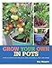 Grow Your Own in Pots: With 30 step-by-step projects using vegetables, fruit and herbs