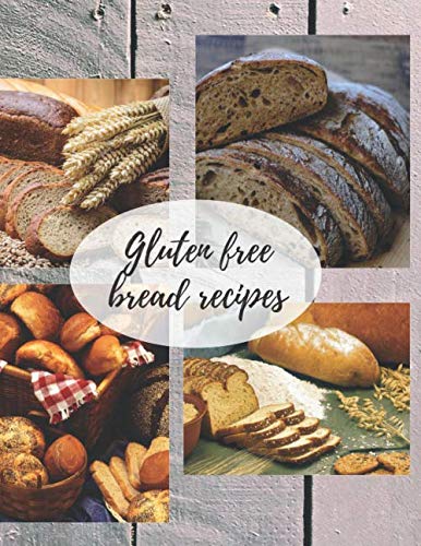 Gluten free bread recipes: Blank recipe book to write in, recipes journal, personalized cookbook, notebook, fresh bread with chia, linseed