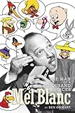 MEL BLANC: THE MAN OF A THOUSAND VOICES