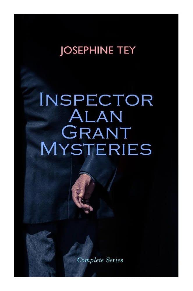 Inspector Alan Grant Mysteries - Complete Series: Detective Novels: The Daughter of Time, The Man in the Queue, The Franchise Affair…: Golden Age ... and Psychological Scotland Yard Detection