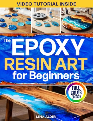 The Epoxy Resin Art for Beginners: The Complete Illustrated Guide to Start Without Costly Tools, Avoid Mistakes, and Create Professional Jewelry, Décor, and Gifts You’ll Be Proud to Display or Sell