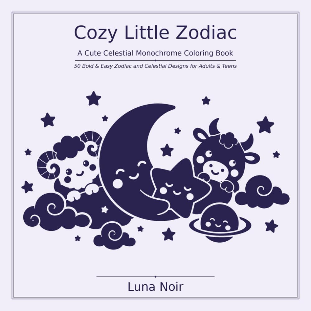 Cozy Little Zodiac: A Cute Celestial Monochrome Coloring Book | 50 Bold & Easy Zodiac Designs for Adults & Teens (Bold & Cute)