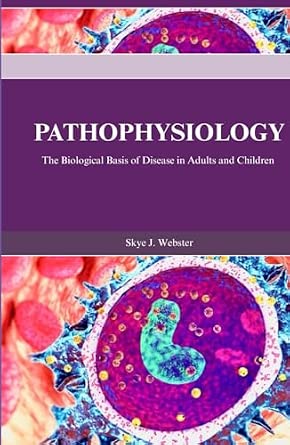 PATHOPHYSIOLOGY: The Biological Basis of Disease in Adults and Children ...