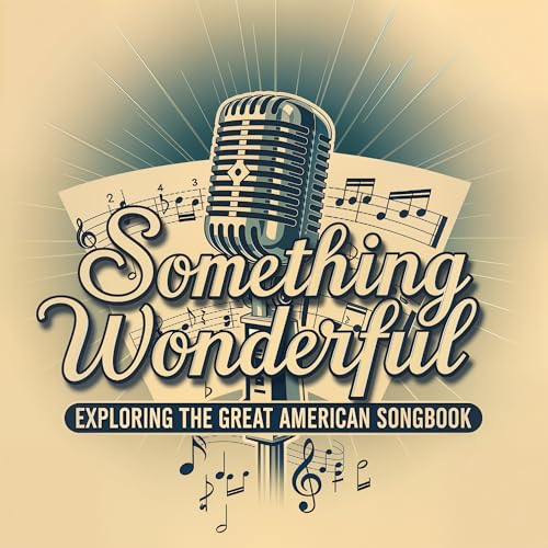 Something Wonderful: Exploring the Great American Songbook Podcast Por Something Wonderful: Exploring the Great American Song