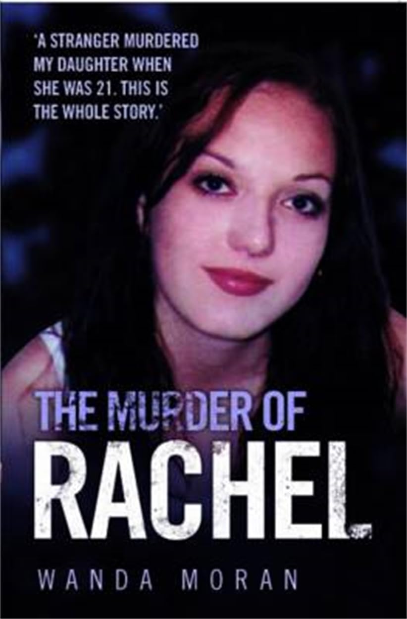 The Murder of Rachel: A Stranger Murdered My Daughter When She Was 21. This is the Whole Story