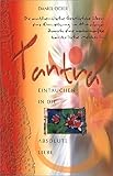 Tantra - Eintauchen in die absolute Liebe: Die authentische Geschichte über eine Einweihung im Himalaya durch eine wahrhafte tantrische Meisterin - Daniel Odier