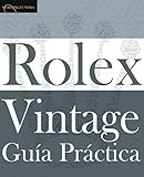  Guía Práctica del Rolex Vintage: Un manual de supervivencia para la aventura del Rolex vintage (Classic)