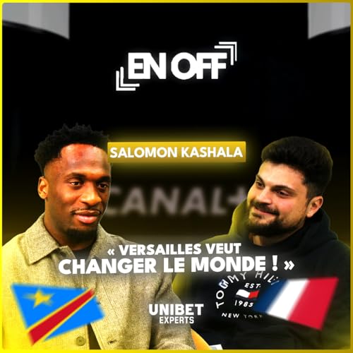 EN OFF X SALOMON KASHALA : DOCUMENTAIRE CANAL +, LE CLUB, FC VERSAILLES, DIRECTEUR SPORTIF &Agrave; 29 ANS, AMBITIONS...