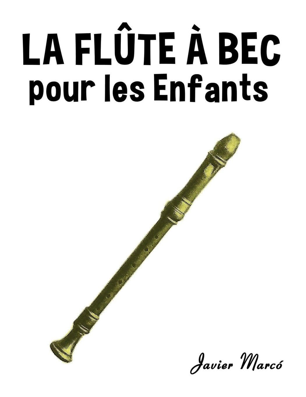 La Flûte à bec pour les enfants: Chants de Noël, Musique Classique, Comptines, Chansons Folklorique et Traditionnelle! (Partitions Musicales Pour Les Enfants)