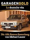  Garagengold: La deutsche vita – Die Alfa Romeo Sammlung von Michael Laurer