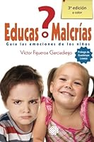 ¿Educas o Malcrías?: Guia las emociones de los niños 607953648X Book Cover