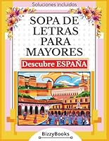 Sopa de Letras para Mayores Descubre España: 22 sopas de letras para acercarse a la geografía, historia y cultura española. (Spanish Edition) B0F66Z943W Book Cover