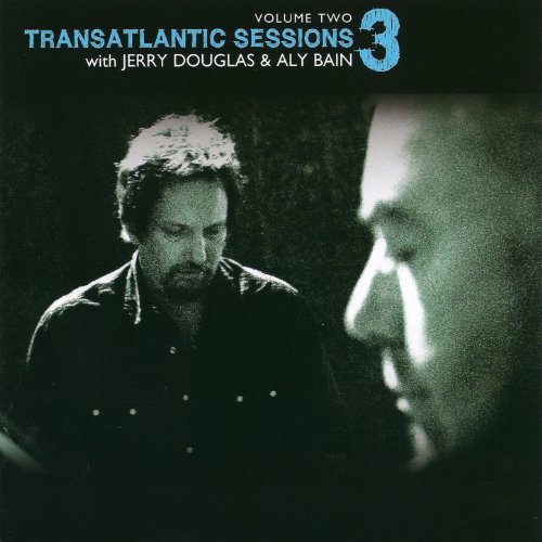 Transatlantic Sessions - Series 3: Volume Two Transatlantic Sessions - Series 3: Volume Two