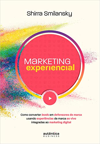 Marketing Experiencial: Como converter leads em defensores de marca usando experiências de marca ao vivo integradas ao marketing digital (Portuguese Edition)