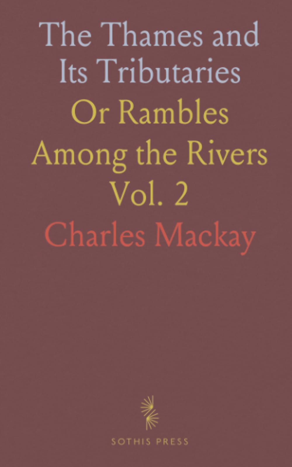 The Thames and Its Tributaries: Or Rambles Among the Rivers