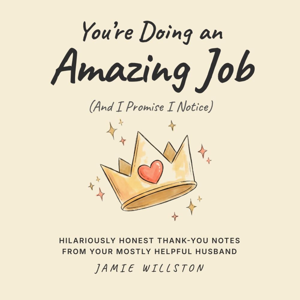 Mothers Day Gifts for Wife: You're Doing an Amazing Job (And I Promise I Notice): Hilariously Honest Thank-You Notes from Your Mostly Helpful Husband
