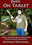 Darts on Target - PVC Atlatls: A Do It Yourself Guide to Building PVC Pipe Atlatls and Darts