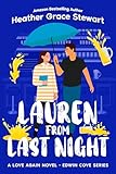 Lauren from Last Night: A Cozy Sweet Small Town Romance – Viral Meet-Cute, Slow Burn, and Fade to Black (Love Again Series: Cozy Spice, Viral Charm, and Romcoms That Feel Real Book 3)