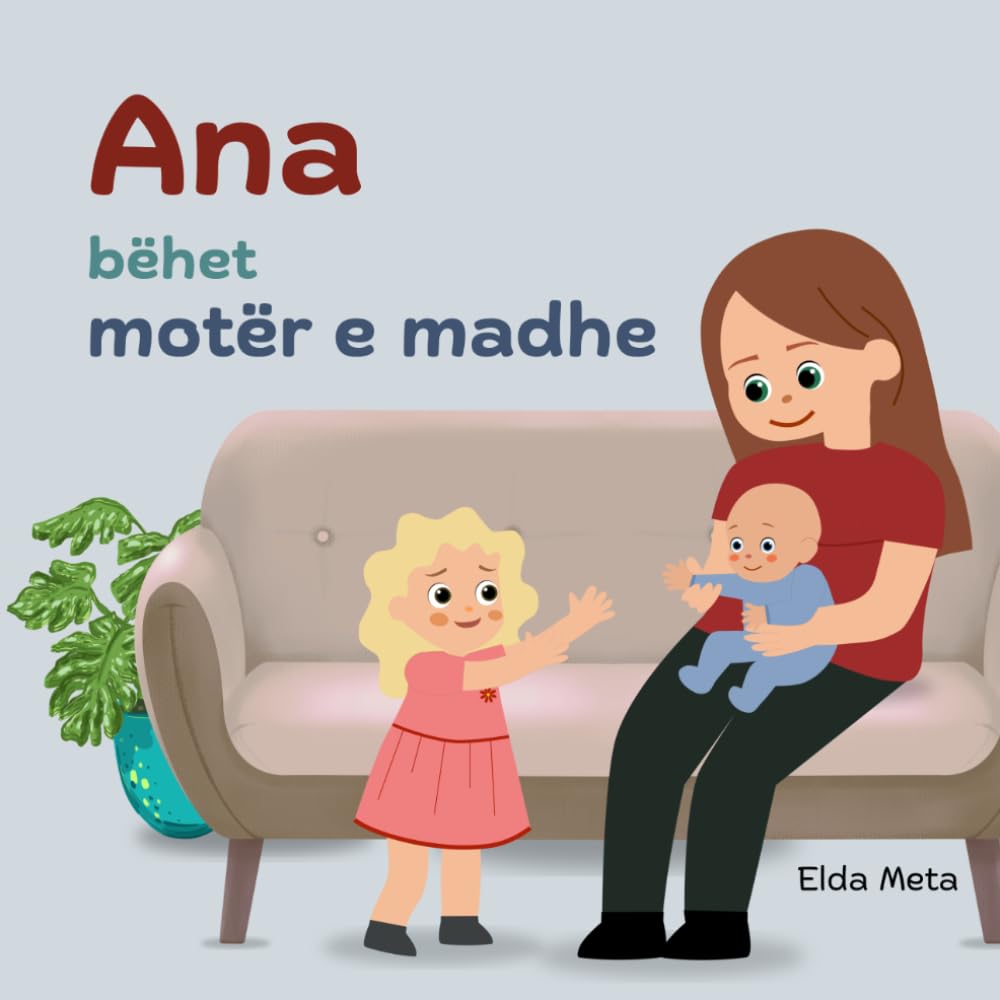 Ana bëhet motër e madhe: Një histori e ëmbël për ardhjen e një bebeje të re në familje dhe emocionet e mëdha që vijnë me të. (Ana’s Emotional Adventures)