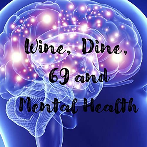 Couverture de Wine, Dine, 69 and Mental Health