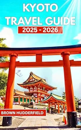 Amazon Com Kyoto Travel Guide 2025 2026 Discover Kyoto S Must See SY445 SX342 