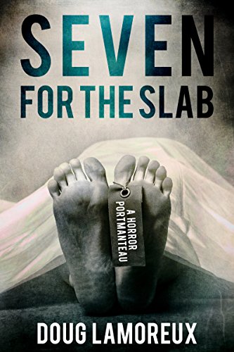 Seven For The Slab: A Horror Portmanteau