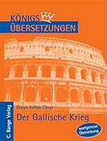 Der Gallische Krieg: Wortgetreue Übersetzung 3804411924 Book Cover