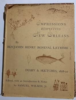 Hardcover Impressions Respecting New Orleans Diary and Sketches, 1818-1820 Book