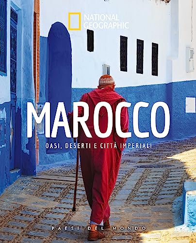 National Geographic - Marocco: Oasi, Deserti e Città Imperiali | Guida Turistica Illustrata | Esplora le Meraviglie Marocchine