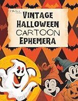 Vintage Halloween Cartoon Ephemera: Nostalgic and Fun Halloween Image Collection Book for Scrapbooking, Collages, Mixed Media, Decoupage, Junk Journals, & Cut and Create Paper Crafts 1960924605 Book Cover
