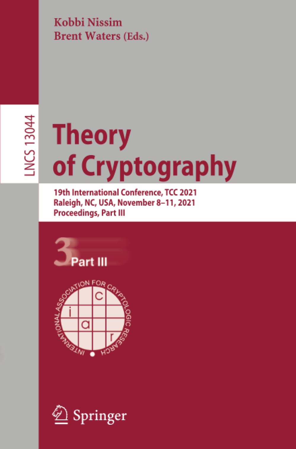 Theory of Cryptography: 19th International Conference, TCC 2021, Raleigh, NC, USA, November 8–11, 2021, Proceedings, Part III: 13044 (Security and Cryptology)