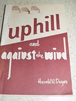 Uphill and against the wind: A few incidents, situations, and memories that have come along in the course of a 30-year hitch at writing a country newspaper column B0007FSGZO Book Cover