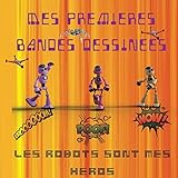 Mes Premières Bande Dessinées: Crée ta propre bande dessinée avec ces planches vides. Dessine tes propres héros avec ces pages vierges remplir avec ... et les plus grands. Mes héros les Robots.