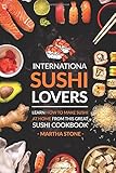 International Sushi Lovers: Learn How to Make Sushi at Home from This Great Sushi Cookbook